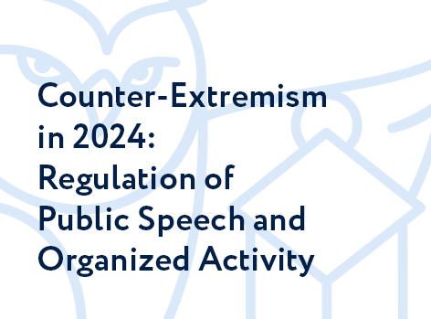 Counter-Extremism in 2024: Regulation of Public Speech and Organized Activity